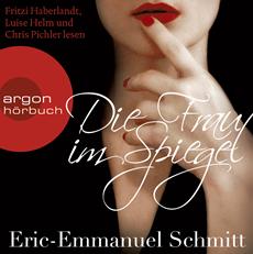 Eric-Emmanuel Schmitt: Die Frau im Spiegel (gelesen von Fritzi Haberlandt, Luise Helm und Chris Pichler)